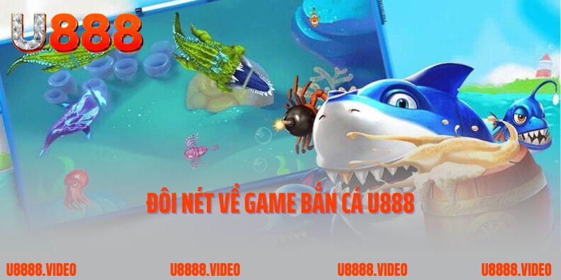 Đôi nét về game bắn cá U888