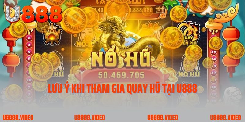 Lưu ý khi tham gia quay hũ tại U888
