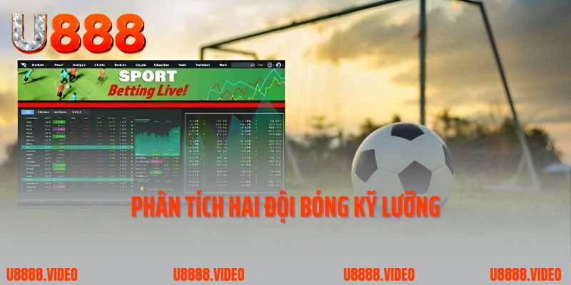 Phân tích hai đội bóng kỹ lưỡng