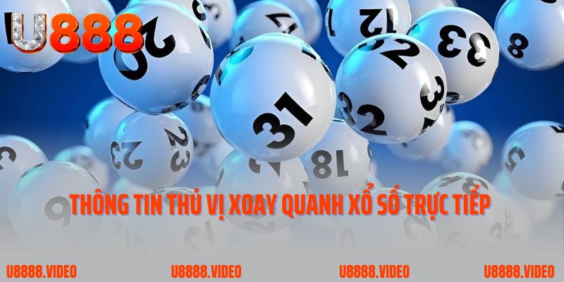 Một vài thông tin thú vị xoay quanh xổ số trực tiếp