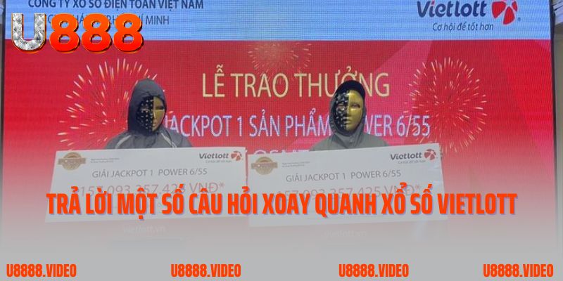 Trả lời một số câu hỏi xoay quanh xổ số Vietlott